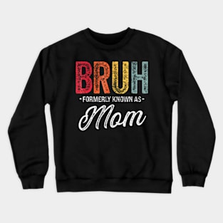 Bruh Formerly Known As Mom Mother's Day Crewneck Sweatshirt